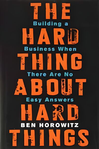 The Hard Thing About Hard Things – Ben Horowitz