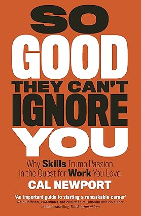 So Good They Can’t Ignore You – Cal Newport